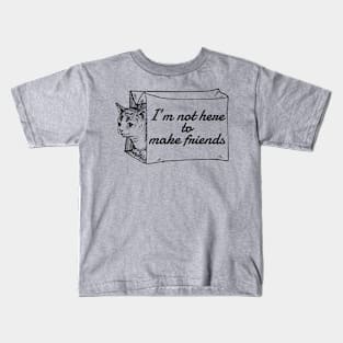 Not Here to Make Friends Kids T-Shirt